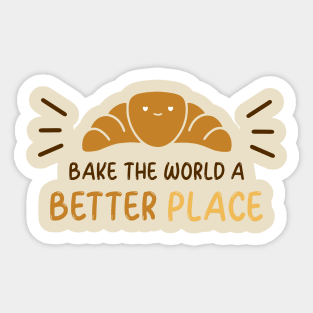 Bake the World a Better Place Sticker